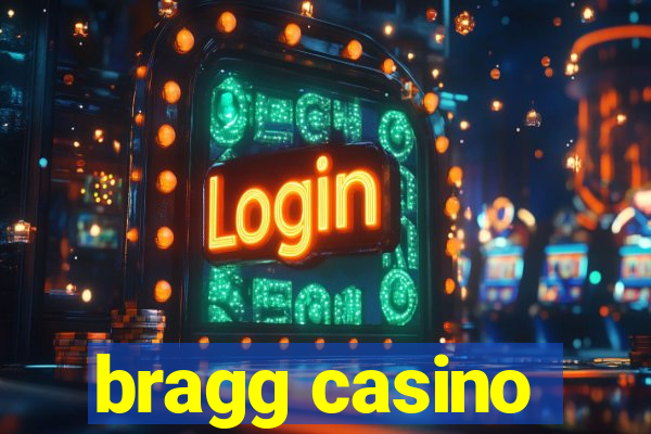 bragg casino