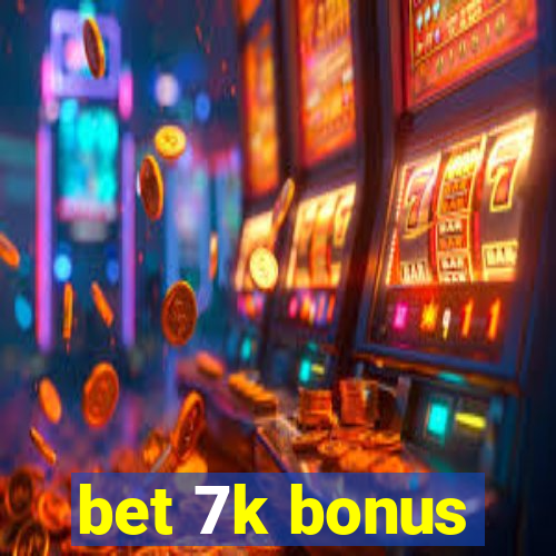 bet 7k bonus