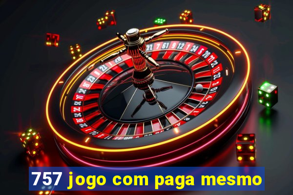 757 jogo com paga mesmo