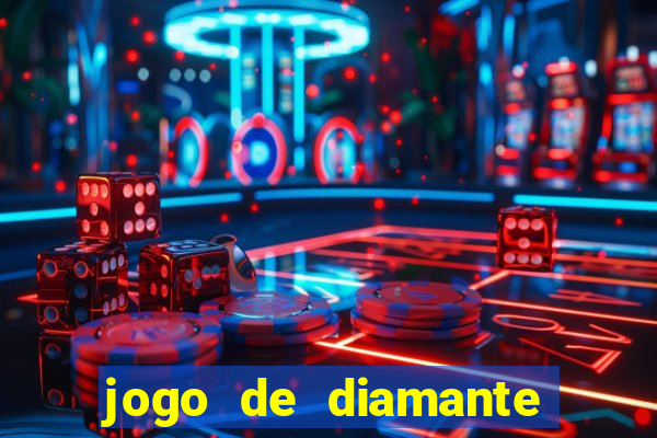 jogo de diamante para ganhar dinheiro