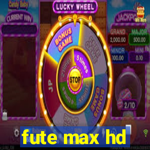 fute max hd