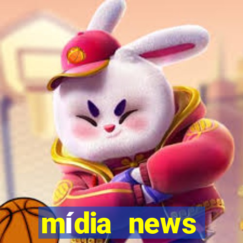 mídia news últimas notícias