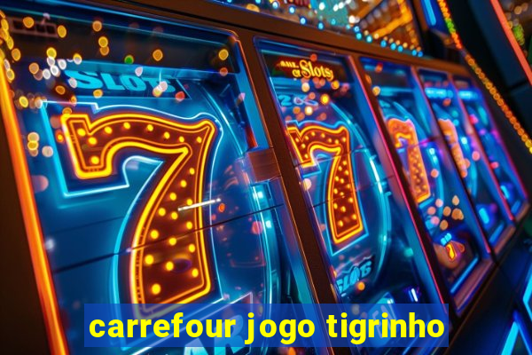 carrefour jogo tigrinho