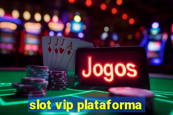 slot vip plataforma