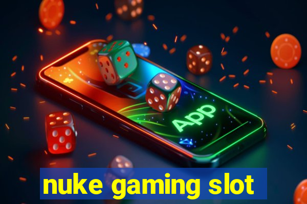 nuke gaming slot