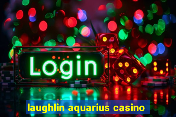 laughlin aquarius casino