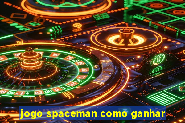 jogo spaceman como ganhar