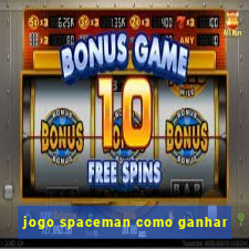 jogo spaceman como ganhar