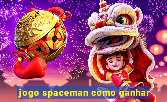 jogo spaceman como ganhar