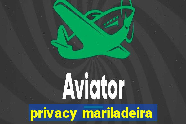 privacy mariladeira