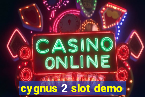 cygnus 2 slot demo