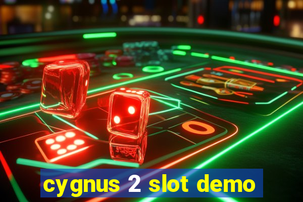 cygnus 2 slot demo