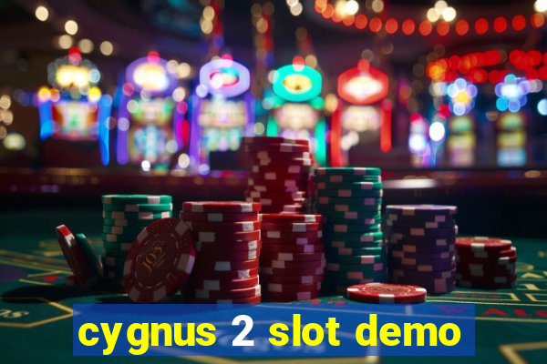 cygnus 2 slot demo