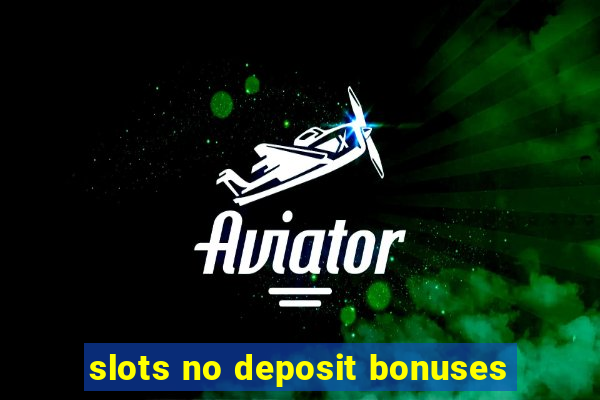 slots no deposit bonuses