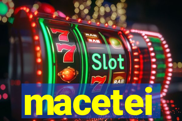 macetei