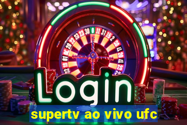 supertv ao vivo ufc