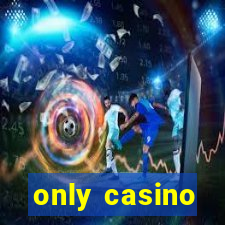 only casino