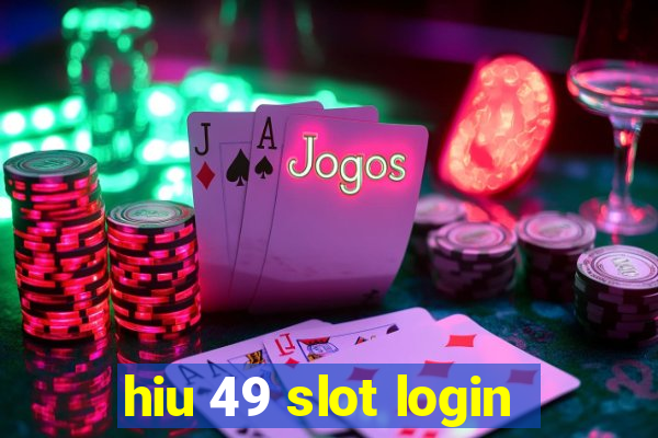 hiu 49 slot login