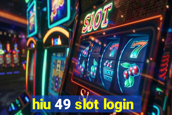 hiu 49 slot login