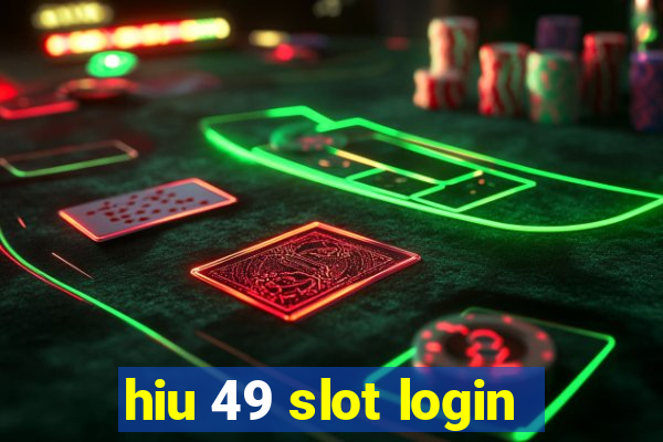 hiu 49 slot login