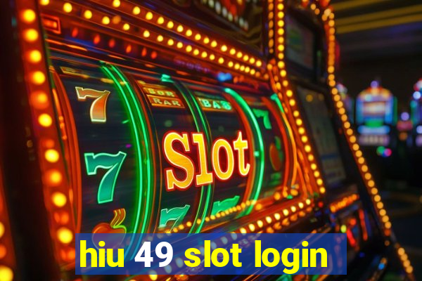 hiu 49 slot login