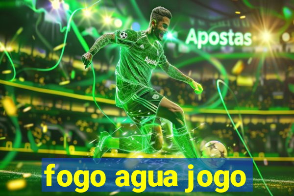 fogo agua jogo