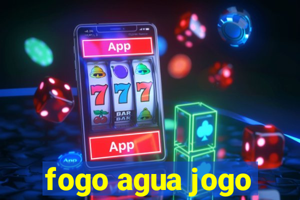 fogo agua jogo