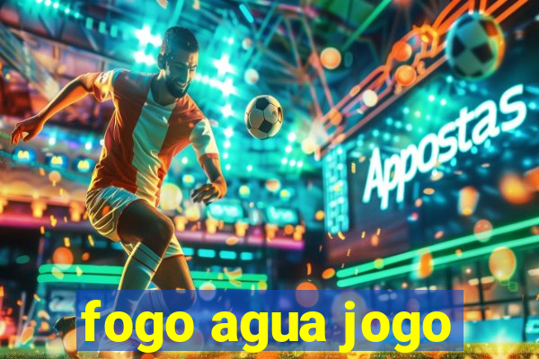 fogo agua jogo