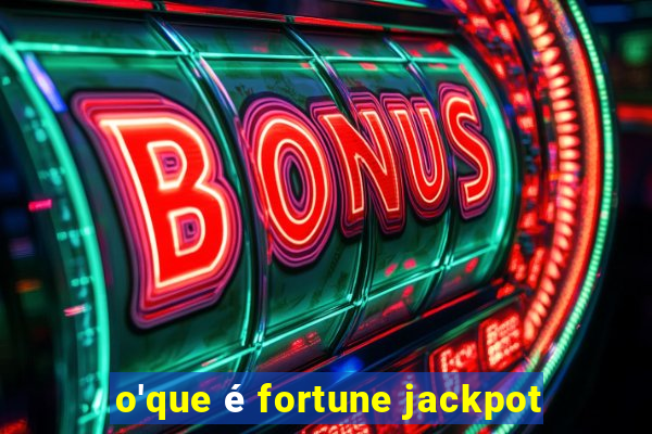 o'que é fortune jackpot