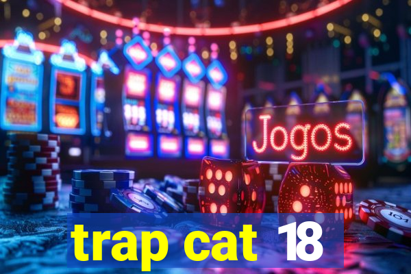 trap cat 18