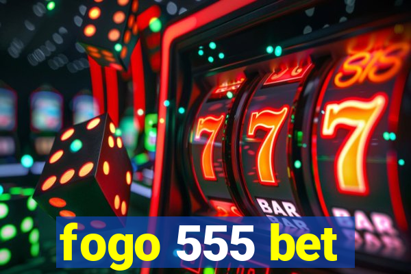 fogo 555 bet