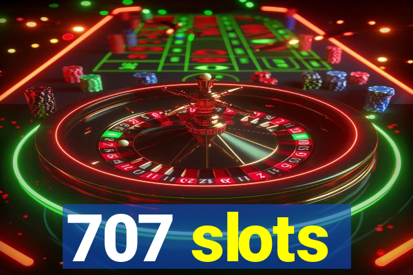 707 slots