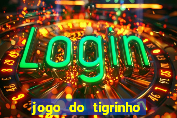 jogo do tigrinho que paga dinheiro de verdade