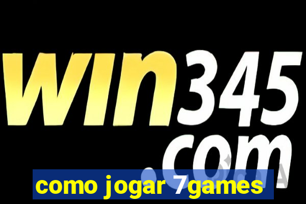 como jogar 7games