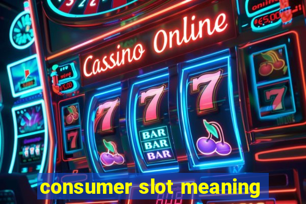 consumer slot meaning