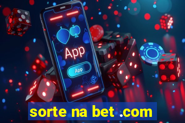 sorte na bet .com