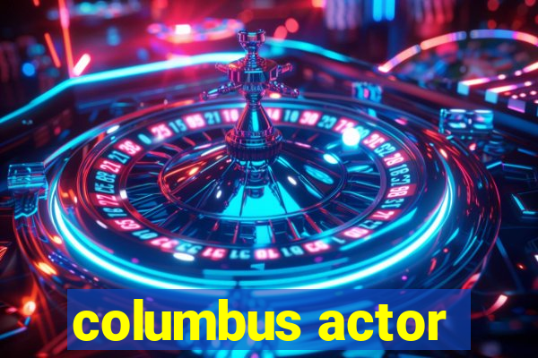 columbus actor