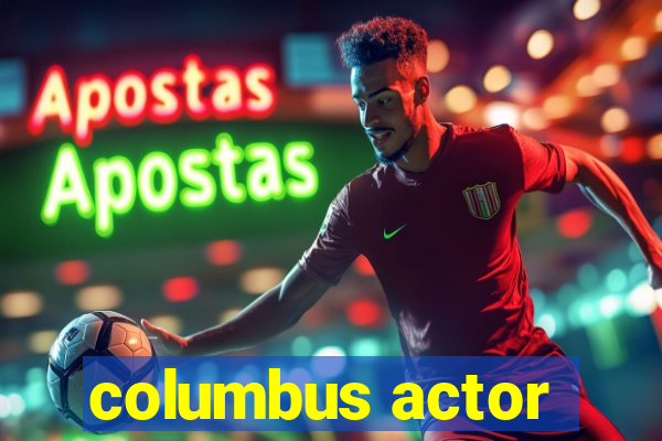 columbus actor