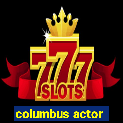 columbus actor