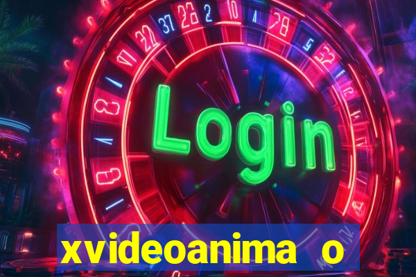 xvideoanima  o