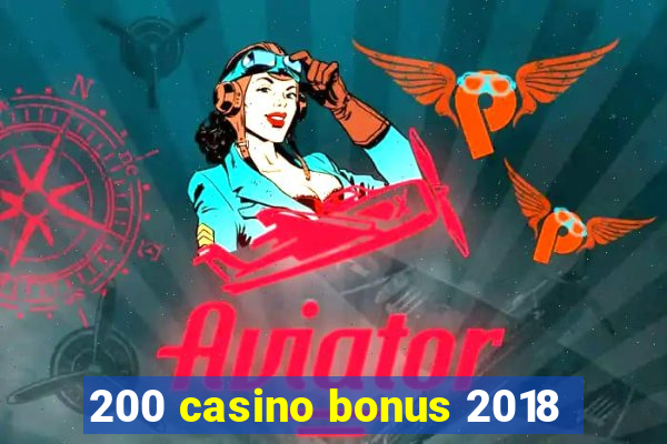 200 casino bonus 2018