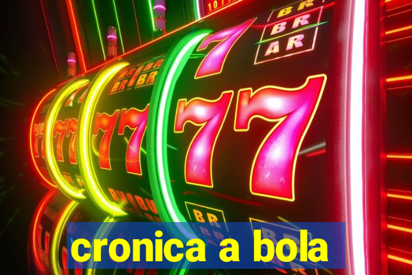 cronica a bola