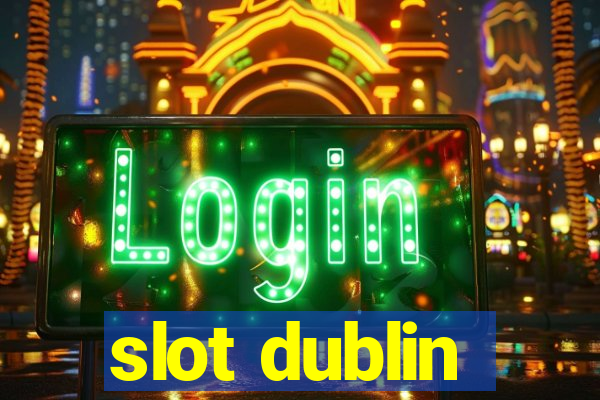 slot dublin