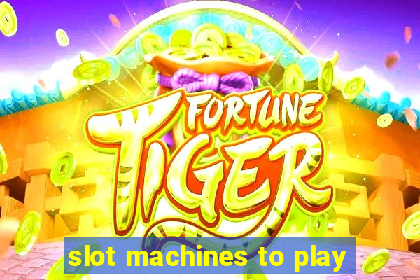 slot machines to play