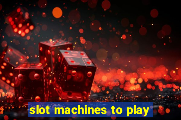 slot machines to play