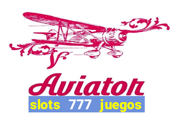 slots 777 juegos de casino