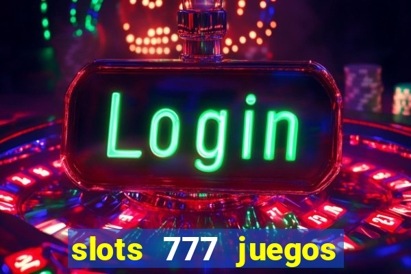 slots 777 juegos de casino