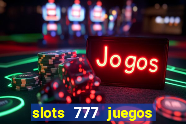 slots 777 juegos de casino