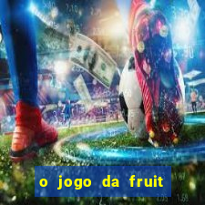 o jogo da fruit paga mesmo