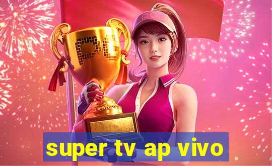 super tv ap vivo